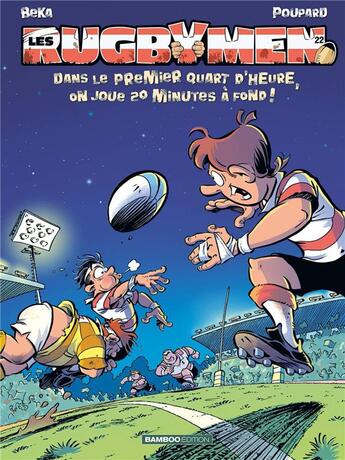 Couverture du livre « Les rugbymen Tome 22 : Dans le premier quart d'heure, on joue 20 minutes à fond ! » de Beka et Poupard aux éditions Bamboo