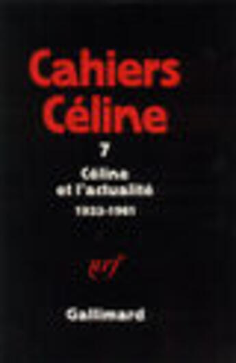 Couverture du livre « Cahier Céline t.7 ; Céline et l'actualité (1933-1961) » de Louis-Ferdinand Celine aux éditions Gallimard (patrimoine Numerise)