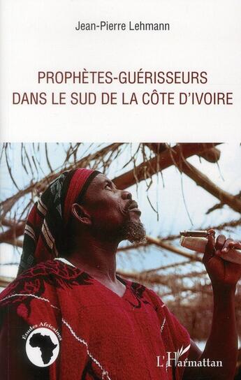 Couverture du livre « Prophètes-guérisseurs dans le sud de la Côte d'Ivoire » de Jean-Pierre Lehmann aux éditions L'harmattan