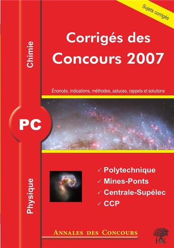 Couverture du livre « Physique et chimie ; pc ; corrigés des concours 2007 ; polytechnique, mines-ponts, centrale-supélec, ccp » de  aux éditions H & K