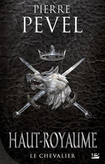 Couverture du livre « Haut-Royaume Tome 1 : le chevalier » de Pierre Pevel aux éditions Bragelonne