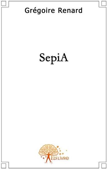 Couverture du livre « Sépia » de Gregoire Renard aux éditions Edilivre