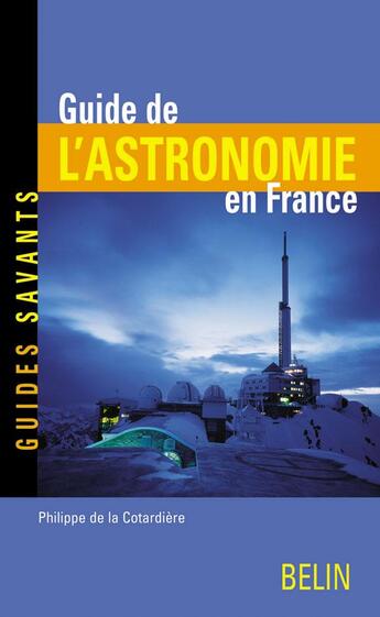 Couverture du livre « Guide de l'astronomie en France » de Philippe De La Cotardiere aux éditions Belin