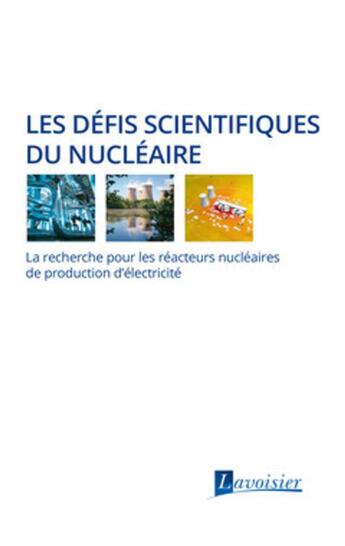 Couverture du livre « Les défis scientifiques du nucléaire : La recherche pour les réacteurs nucléaires de production d'électricité » de Edf aux éditions Tec Et Doc