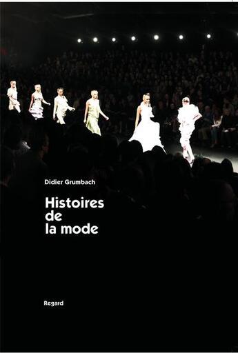Couverture du livre « Histoires de la mode » de Didier Grumbach aux éditions Le Regard