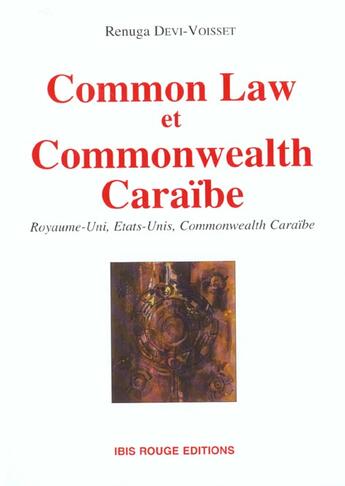 Couverture du livre « Common Law et Commonwealth Caraïbe ; Etats-unis, Royaume-Uni et Commonwealth Caraïbe » de Renuga Devi-Voisset aux éditions Ibis Rouge