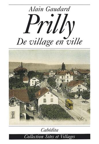 Couverture du livre « Prilly: De Villageen Ville » de Alain Gaudard aux éditions Cabedita