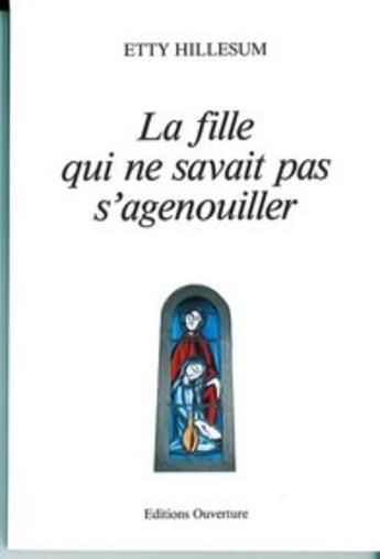 Couverture du livre « La fille qui ne savait pas s'agenouiller » de Etty Hillesum aux éditions Ouverture