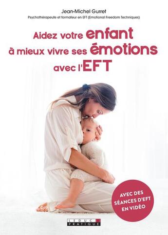 Couverture du livre « Aidez votre enfant à mieux vivre ses émotions avec l'EFT » de Jean-Michel Gurret aux éditions Leduc