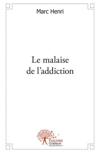 Couverture du livre « Le malaise de l'addiction » de Henri Marc aux éditions Edilivre