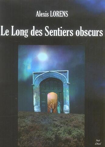 Couverture du livre « Le long des sentiers obscurs » de Alexis Lorens aux éditions Nuit D'avril