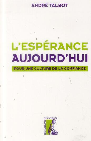 Couverture du livre « L'espérance aujourd'hui ; pour une culture de la confiance » de Andre Talbot aux éditions Editions De L'atelier