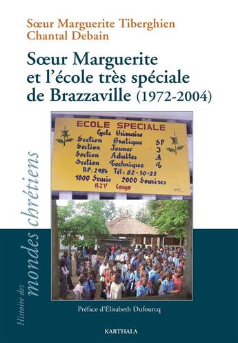 Couverture du livre « Soeur Marguerite et l'école très spéciale de Brazzaville (1972-2004) » de Marguerite Tiberghien et Chantal Debain aux éditions Karthala