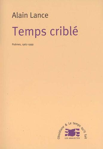 Couverture du livre « Temps crible poemes 1962-1999 » de Alain Lance aux éditions Le Temps Qu'il Fait