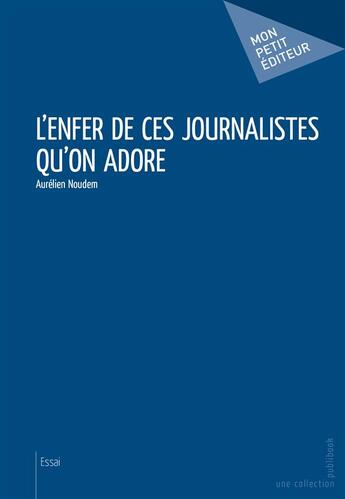 Couverture du livre « L'enfer de ces journalistes qu'on adore » de Aurelien Noudem aux éditions Publibook