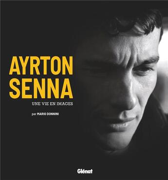 Couverture du livre « Ayrton Senna ; une vie en images » de Mario Donnini aux éditions Glenat