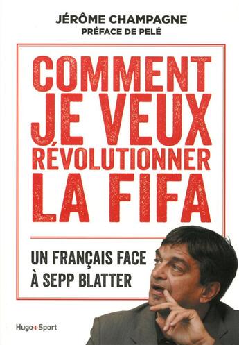 Couverture du livre « Comment je vais révolutionner la Fifa ? » de Jerome Champagne aux éditions Hugo Sport