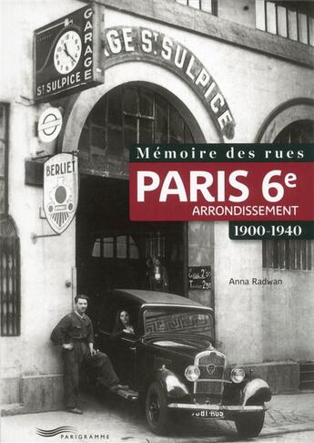 Couverture du livre « Mémoire des rues ; Paris 6e arrondissement ; 1900-1940 » de Anna Radwan aux éditions Parigramme