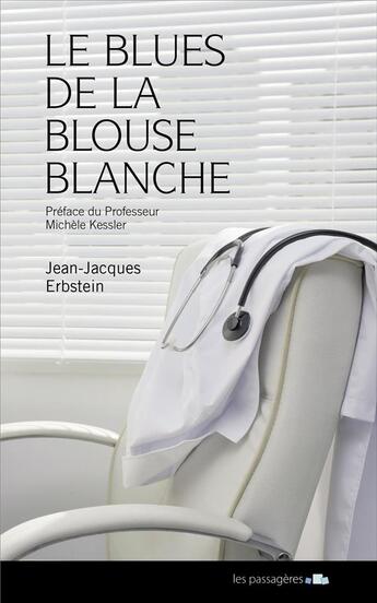 Couverture du livre « Le blues de la blouse blanche » de Jean-Jacques Erbstein aux éditions Les Passageres