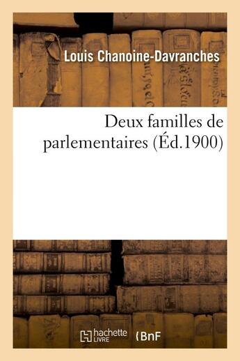 Couverture du livre « Deux familles de parlementaires » de Chanoine-Davranches aux éditions Hachette Bnf