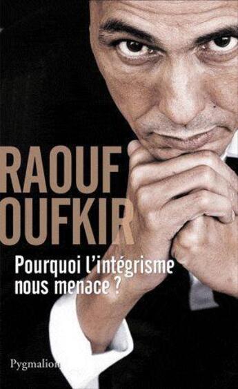 Couverture du livre « Pourquoi l'intégrisme nous ménace ? » de Raouf Oufkir aux éditions Pygmalion