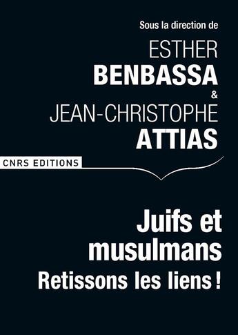 Couverture du livre « Juifs et musulmans ; retissons les liens ! » de Jean-Christophe Attias et Esther Benbassa aux éditions Cnrs