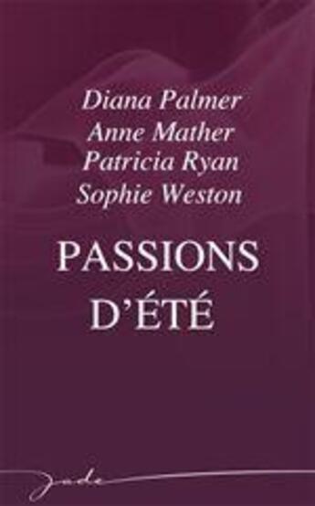 Couverture du livre « Passions d'été » de Sophie Weston et Patricia Ryan et Diana Palmer et Anne Mather aux éditions Harlequin