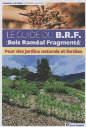 Couverture du livre « Le guide du B.R.F. ; pour des jardins naturels et fertiles » de Bernard Mercier aux éditions Terre Vivante