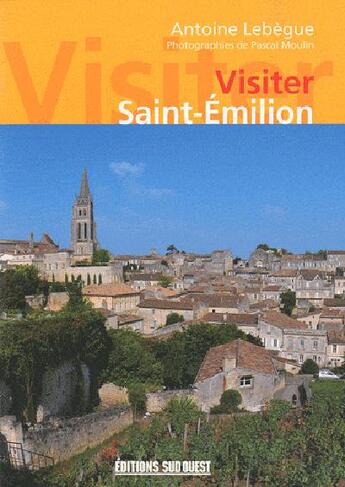 Couverture du livre « Saint-Emilion » de Lebegue Antoine aux éditions Sud Ouest Editions