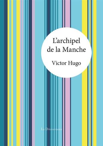 Couverture du livre « L'archipel de la Manche » de Victor Hugo aux éditions La Decouvrance