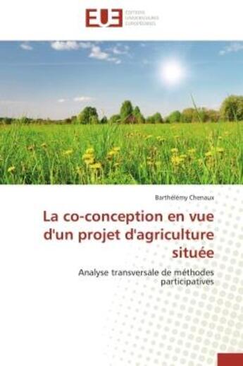 Couverture du livre « La co-conception en vue d'un projet d'agriculture situee » de Chenaux-B aux éditions Editions Universitaires Europeennes