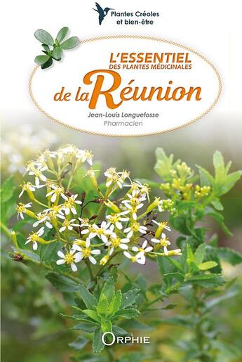 Couverture du livre « L'essentiel des plantes médicinales de la Réunion » de Jean-Louis Longuefosse aux éditions Orphie