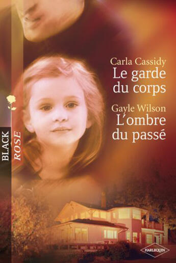 Couverture du livre « Le garde du corps ; l'ombre du passé » de Carla Cassidy et Gayle Wilson aux éditions Harlequin
