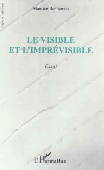 Couverture du livre « Le visible et l'imprevisible - essai » de Maurice Benhamou aux éditions L'harmattan