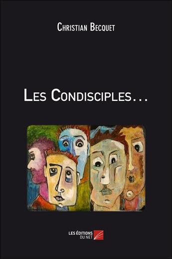Couverture du livre « Les condisciples... » de Christian Becquet aux éditions Editions Du Net