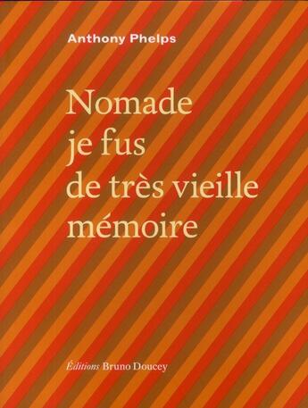 Couverture du livre « Nomade je fus de très vieille mémoire » de Anthony Phelps aux éditions Bruno Doucey