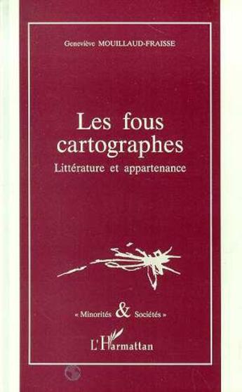 Couverture du livre « Les fous cartographes ; littérature et appartenance » de Gerard Mouillaud-Fraisse aux éditions L'harmattan