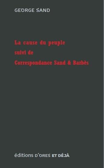 Couverture du livre « La cause du peuple ; correspondance Sand & Barbès » de George Sand aux éditions D'ores Et Deja