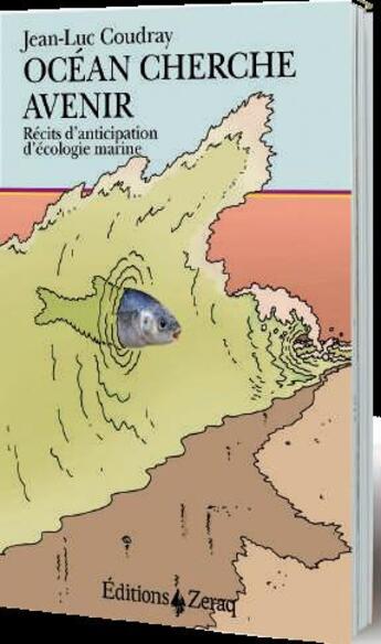 Couverture du livre « Océan cherche avenir ; récits d'anticipation d'écologie » de Jean-Luc Coudray aux éditions Zeraq