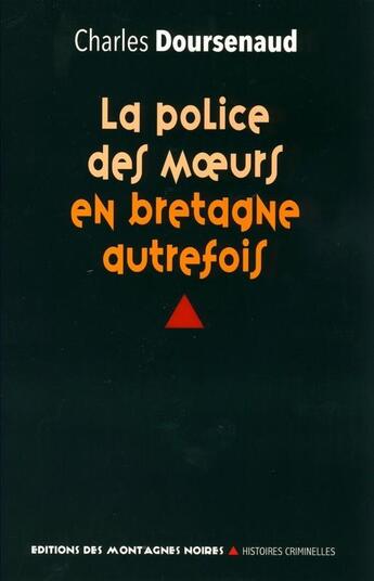 Couverture du livre « La police des moeurs en bretagne autrefois » de Charles Doursenaud aux éditions Montagnes Noires