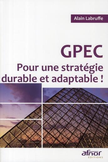 Couverture du livre « GPEC ; pour une strategie durable et adaptable ! » de Alain Labruffe aux éditions Afnor