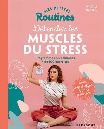 Couverture du livre « Mes petites routines ; détendez les muscles du stress » de Magali Bastos aux éditions Marabout