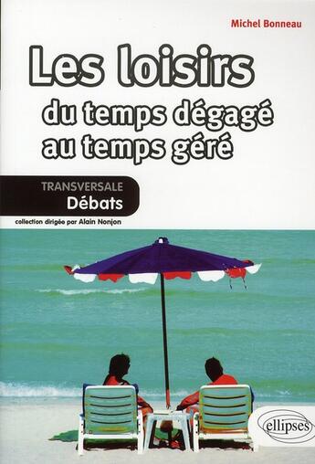 Couverture du livre « Les loisirs du temps dégagé au temps géré » de Bonneau aux éditions Ellipses