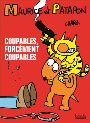 Couverture du livre « Maurice et Patapon t.1 ; coupables, forcement coupables ! » de Charb aux éditions Hoebeke