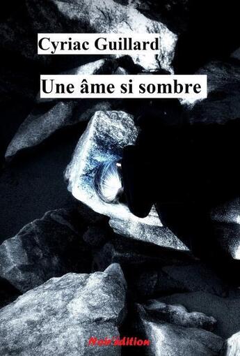 Couverture du livre « Une ame si sombre » de Cyriac Guillard aux éditions Noir Edition