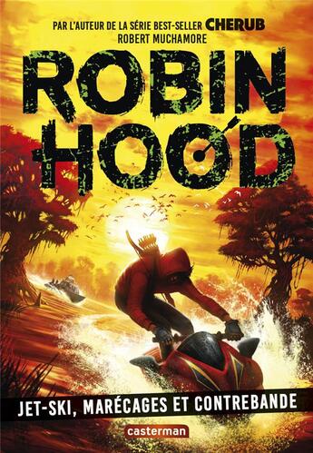 Couverture du livre « Robin Hood Tome 3 : jet-ski, marécage et contrebande » de Robert Muchamore aux éditions Casterman