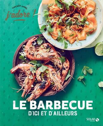 Couverture du livre « J'ADORE ; barbecue d'ici et d'ailleurs » de Vincent Amiel et Claire Payen aux éditions Solar