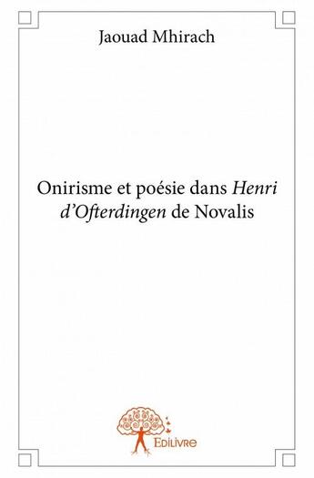 Couverture du livre « Onirisme et poésie dans Henri d'Ofterdingen de Novalis » de Jaouad Mhirach aux éditions Edilivre