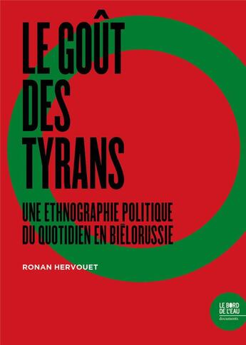 Couverture du livre « Le gout des tyrans ; une ethnographie politique du quotidien en Biélorussie » de Ronan Hervouet aux éditions Bord De L'eau