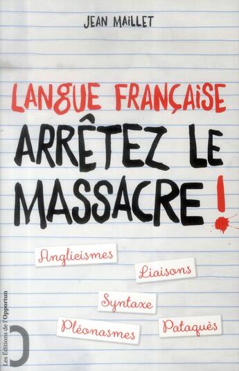 Couverture du livre « Langue française ; arrêtez le massacre ! » de Jean Maillet aux éditions L'opportun